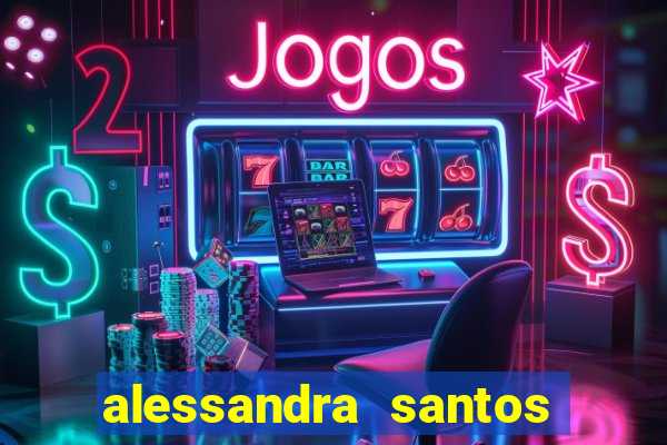 alessandra santos pregadora biografia